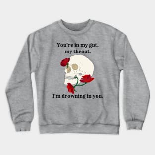 I'm Drowning In You Crewneck Sweatshirt